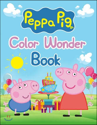 Peppa Pig Color Wonder Book: Peppa Pig Color Wonder Book, Peppa Pig Coloring Book, Peppa Pig Coloring Books For Kids Ages 2-4. 25 Pages - 8.5" x 11