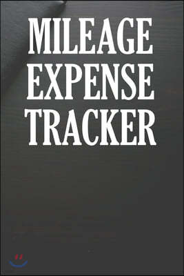 Mileage Expense Tracker: Log Book For Tracking Mileage