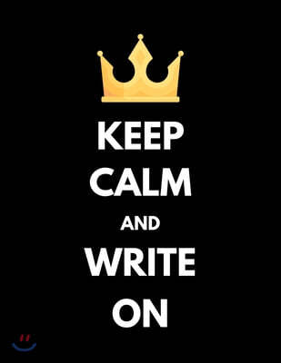 Keep Calm And Write On: Notebook for Writers with 150 Blank College Ruled Pages to Write a Novel, Drama or Poems - Large 8.5" x 11" (Letter Si