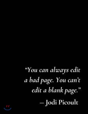 You can always edit a bad page. You can't edit a blank page: Notebook for Writers with 150 Blank College Ruled Pages to Write a Novel, Drama or Poems