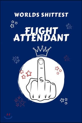 Worlds Shittest Flight Attendant: Perfect Gag Gift For The Worlds Shittest Flight Attendant - Blank Lined Notebook Journal - 100 Pages 6 x 9 Format -