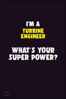 I'M A Turbine Engineer, What's Your Super Power?: 6X9 120 pages Career Notebook Unlined Writing Journal