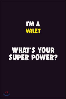 I'M A Valet, What's Your Super Power?: 6X9 120 pages Career Notebook Unlined Writing Journal