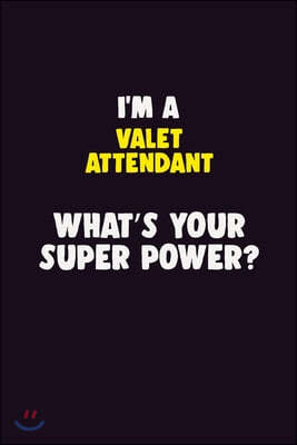 I'M A Valet Attendant, What's Your Super Power?: 6X9 120 pages Career Notebook Unlined Writing Journal