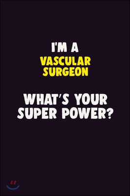 I'M A Vascular surgeon, What's Your Super Power?: 6X9 120 pages Career Notebook Unlined Writing Journal