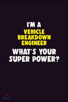 I'M A Vehicle Breakdown Engineer, What's Your Super Power?: 6X9 120 pages Career Notebook Unlined Writing Journal