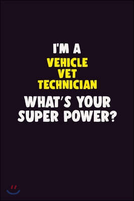 I'M A Vehicle VET Technician, What's Your Super Power?: 6X9 120 pages Career Notebook Unlined Writing Journal