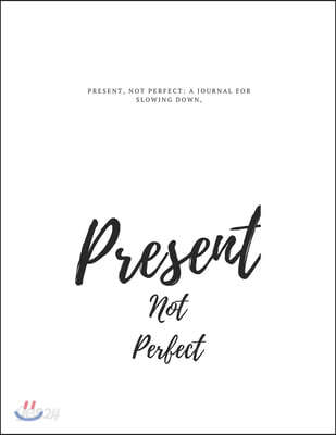 Present, Not Perfect: A Lined notebook for Slowing Down, Letting Go, and Loving Who You Are: Let That Sh*t Go: A Journal for Leaving Your Bu