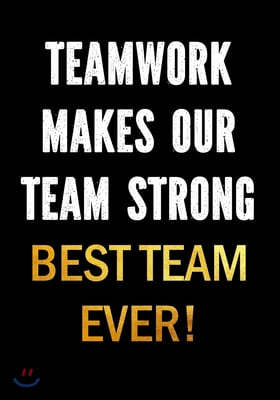 Teamwork Makes Our Team Strong - Best Team Ever!: Motivational Gifts for Employees - Coworkers - Office Staff Members - Inspirational Appreciation Gif