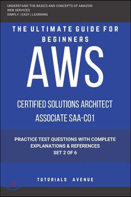 Aws: AWS Certified Solutions Architect Associate SAA-C01: AWS Certified Solutions rchitect ssociate Practice Te