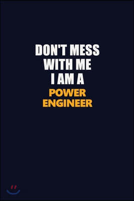Don't Mess With Me I Am A Power Engineer: Career journal, notebook and writing journal for encouraging men, women and kids. A framework for building y