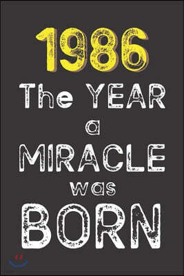 1986 The Year a Miracle was Born: Born in 1986. Birthday Nostalgia Fun gift for someone's birthday, perfect present for a friend or a family member. B