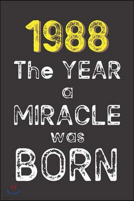 1988 The Year a Miracle was Born: Born in 1988. Birthday Nostalgia Fun gift for someone's birthday, perfect present for a friend or a family member. B