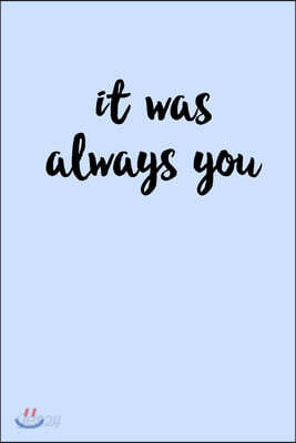 It Was Always You: Valentines Day gift for the one you love