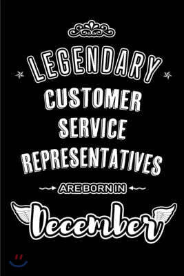 Legendary Customer Service Representatives are born in December: Blank Lined profession Journal Notebooks Diary as Appreciation, Birthday, Welcome, Fa