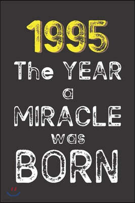 1995 The Year a Miracle was Born: Born in 1995. Birthday Nostalgia Fun gift for someone's birthday, perfect present for a friend or a family member. B