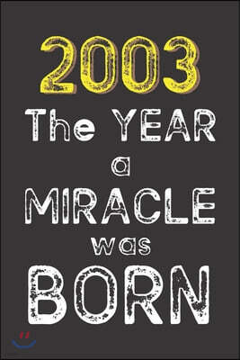 2003 The Year a Miracle was Born: Born in 2003. Birthday Nostalgia Fun gift for someone's birthday, perfect present for a friend or a family member. B
