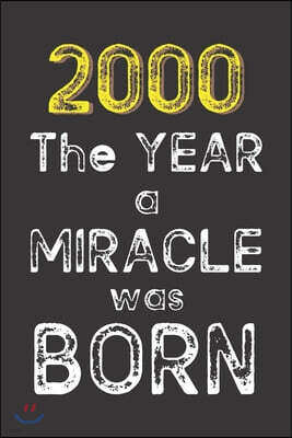 2000 The Year a Miracle was Born: Born in 2000. Birthday Nostalgia Fun gift for someone's birthday, perfect present for a friend or a family member. B