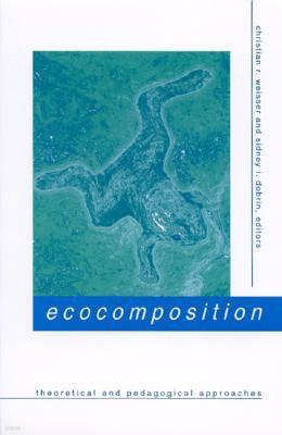 Ecocomposition: Theoretical and Pedagogical Approaches
