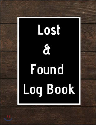 Lost & Found Log Book: Lost Property Template - Record All Items And Money Found - Handy Tracker To Keep Track - Large 8,5"X11" Paperback