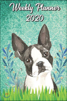 Weekly Planner 2020: Boston Terrier 2020 Weekly Calendar with Room for Notes. Perfect Gift for Pet and Dog Owners.