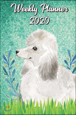 Weekly Planner 2020: Poodle 2020 Weekly Calendar with Room for Notes. Perfect Gift for Pet and Dog Owners.