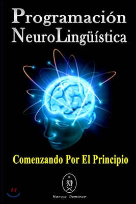 Programaci?n Neuroling??stica. Comenzando Por El Principio