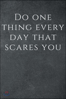 Do one thing every day that scares you: Motivational Notebook, Journal, Diary (110 Pages, Blank, 6 x 9), Note Taking System for School and University,