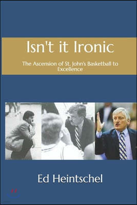 Isn't it Ironic: the Ascension of St. John's Basketball to Excellence