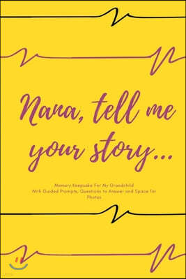 Nana tell me your story... Nana's journal Memory Keepsake For My Grandchild Journal With Guided Prompts, Questions to Answer and Space for Photos Nice