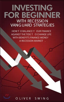 Investing For Beginner With Recession Vanguard Strategies: How To Balance Your Finance Agains The Tide To Change Life With Benefit's Finance Money in