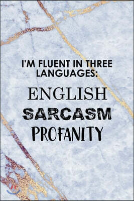 Independently Published I'm Fluent In Three Languages English Sarcasm Profanity: Notebook Journal Composition Blank Lined Diary Notepad 120 Pages Paperback Golden Marbel Cuss