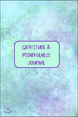 Gratitude & Mindfulness Journal: Change your life by practicing mindfulness and gratitude in just a few minutes every day.