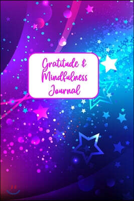 Gratitude & Mindfulness Journal: Change your life by practicing mindfulness and gratitude in just a few minutes every day.