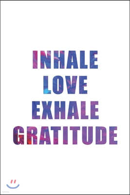 Inhale Love Exhale Gratitude: 5 Minutes A Day Gratitude Journal - Self Care Journal with Prompts for Mindfulness & Productivity - Goals, Mood tracke