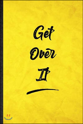 Get Over It: Funny Blank Lined Positive Motivation Notebook/ Journal, Graduation Appreciation Gratitude Thank You Souvenir Gag Gift