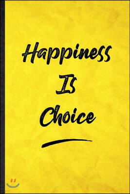 Happiness Is Choice: Funny Blank Lined Positive Motivation Notebook/ Journal, Graduation Appreciation Gratitude Thank You Souvenir Gag Gift