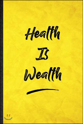 Health Is Wealth: Funny Blank Lined Positive Motivation Notebook/ Journal, Graduation Appreciation Gratitude Thank You Souvenir Gag Gift