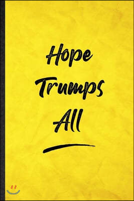 Hope Trumps All: Funny Blank Lined Positive Motivation Notebook/ Journal, Graduation Appreciation Gratitude Thank You Souvenir Gag Gift