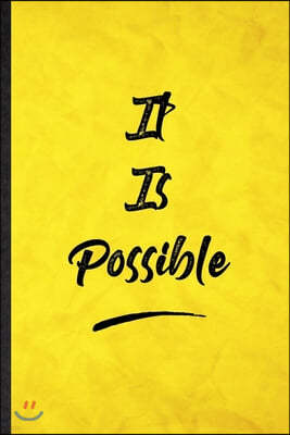 It Is Possible: Funny Blank Lined Positive Motivation Notebook/ Journal, Graduation Appreciation Gratitude Thank You Souvenir Gag Gift