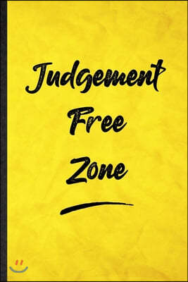 Judgement Free Zone: Funny Blank Lined Positive Motivation Notebook/ Journal, Graduation Appreciation Gratitude Thank You Souvenir Gag Gift