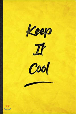 Keep It Cool: Funny Blank Lined Positive Motivation Notebook/ Journal, Graduation Appreciation Gratitude Thank You Souvenir Gag Gift