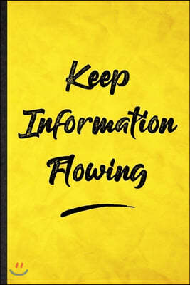 Keep Information Flowing: Funny Blank Lined Positive Motivation Notebook/ Journal, Graduation Appreciation Gratitude Thank You Souvenir Gag Gift