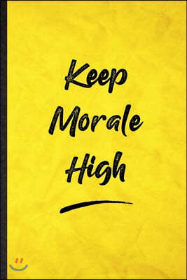 Keep Morale High: Funny Blank Lined Positive Motivation Notebook/ Journal, Graduation Appreciation Gratitude Thank You Souvenir Gag Gift