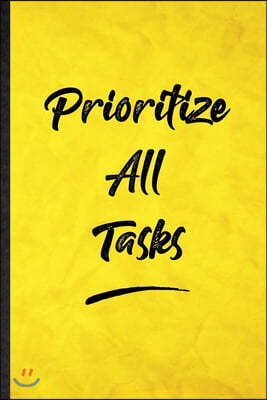 Prioritize All Tasks: Funny Blank Lined Positive Motivation Notebook/ Journal, Graduation Appreciation Gratitude Thank You Souvenir Gag Gift