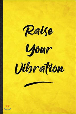 Raise Your Vibration: Funny Blank Lined Positive Motivation Notebook/ Journal, Graduation Appreciation Gratitude Thank You Souvenir Gag Gift