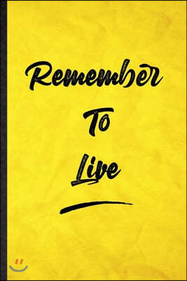 Remember To Live: Funny Blank Lined Positive Motivation Notebook/ Journal, Graduation Appreciation Gratitude Thank You Souvenir Gag Gift