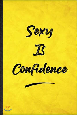 Sexy Is Confidence: Funny Blank Lined Positive Motivation Notebook/ Journal, Graduation Appreciation Gratitude Thank You Souvenir Gag Gift