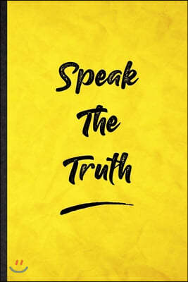 Speak The Truth: Funny Blank Lined Positive Motivation Notebook/ Journal, Graduation Appreciation Gratitude Thank You Souvenir Gag Gift