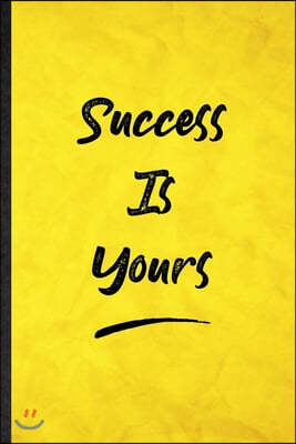 Success Is Yours: Funny Blank Lined Positive Motivation Notebook/ Journal, Graduation Appreciation Gratitude Thank You Souvenir Gag Gift